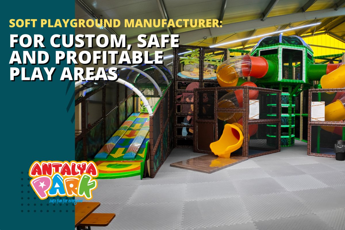 Soft Play Manufacturer for Custom, Safe and Profitable Play Areas